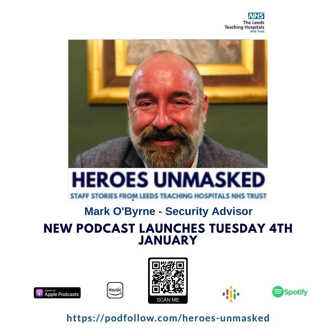 Text reads" Heroes Unmasked, staff stories from Leeds Teaching Hospitals NHS Trust, new podcast launches 4th January" (2022). Pictured is Mark O'Bryne, Security Advisor