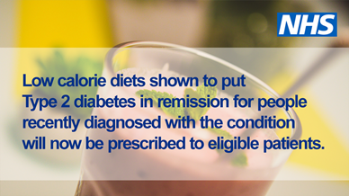 Text reads: "Low calorie diets shown to put type 2 diabetes in remission for people recently diagnosed with the condition will now be prescribed to eligible patients"